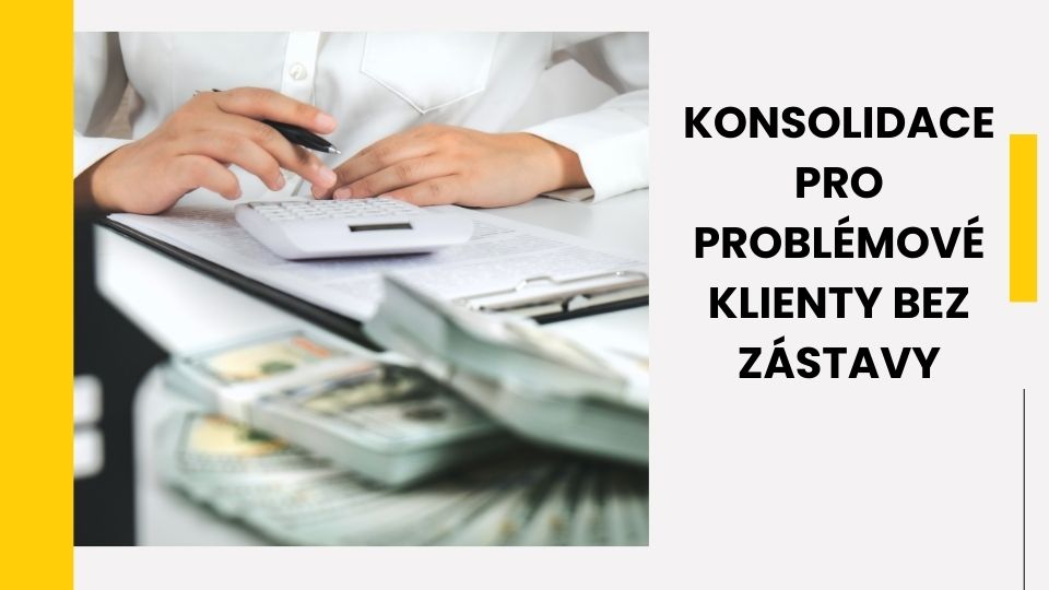 Konsolidace pro problémové klienty bez zástavy